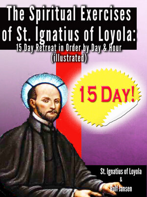 cover image of The Spiritual Exercises of St. Ignatius of Loyola:: 15 Day Retreat in Order by Day and Hour (illustrated)
